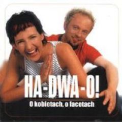 O kobietach, o facetach - Ha-Dwa-O!